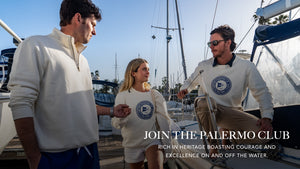 Join the Palermo Club. Rich in heritage boasting courage and excellence on and off the water.